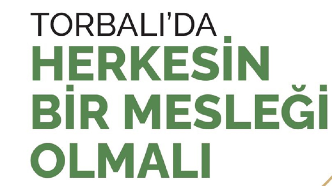 TORBALI'DA HERKESİN BİR MESLEĞİ OLMALI